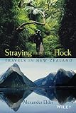 Elder, Alexander: Straying From The Flock: Travels In New Zealand