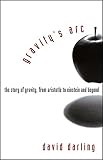 Darling, David: Gravity's Arc: The Story of Gravity from Aristotle to Einstein and Beyond Darling, David: Gravity's Arc: The Story of Gravity from Aristotle to Einstein and Beyond