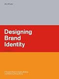 Wheeler, Alina: Designing Brand Identity: A Complete Guide to Creating, Building, And Maintaining Strong Brands Wheeler, Alina: Designing Brand Identity: A Complete Guide to Creating, Building, And Maintaining Strong Brands