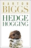 Biggs, Barton: Hedge Hogging