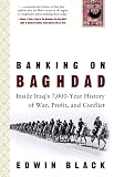 Black, Edwin: Banking on Baghdad: Inside Iraq's 7,000-year History of War, Profit, And Conflict Black, Edwin: Banking on Baghdad: Inside Iraq's 7,000-year History of War, Profit, And Conflict