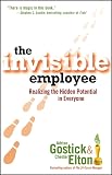 Gostick, Adrian: The Invisible Employee: Realizing the Hidden Potential in Everyone Gostick, Adrian: The Invisible Employee: Realizing the Hidden Potential in Everyone