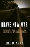 Robb, John: Brave New War: The Next Stage of Terrorism and the End of Globalization Robb, John: Brave New War: The Next Stage of Terrorism and the End of Globalization