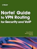 Edwards, James: Nortel Guide to VPN Routing for Security And VoIP
