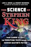 Weinberg, Robert: The Science of Stephen King: From Carrie to Cell, the Terrifying Truth Behind the Horror Master's Fiction Weinberg, Robert: The Science of Stephen King: From Carrie to Cell, the Terrifying Truth Behind the Horror Master's Fiction