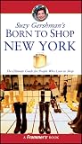 Gershman, Suzy: Suzy Gershman's Born to Shop New York: The Ultimate Guide for Travelers Who Love to Shop