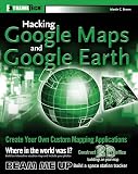 Brown, Martin C.: Hacking Google Maps And Google Earth