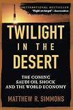 Simmons, Matthew R.: Twilight in the Desert: The Coming Saudi Oil Shock And the World Economy Simmons, Matthew R.: Twilight in the Desert: The Coming Saudi Oil Shock And the World Economy