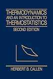 Callen, Herbert B.: Thermodynamics and an Introduction to Thermostatistics