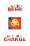 Beer, Stafford: Platform for Change: A Message from Stafford Beer Beer, Stafford: Platform for Change: A Message from Stafford Beer