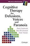 Trower, Peter: Cognitive Therapy for Delusions, Voices and Paranoia Trower, Peter: Cognitive Therapy for Delusions, Voices and Paranoia