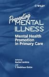 World Health Organization: Preventing Mental Illness: Mental Health Promotion in Primary Care World Health Organization: Preventing Mental Illness: Mental Health Promotion in Primary Care