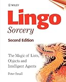 Small, Peter: Lingo Sorcery: The Magic of Lists, Objects and Intelligent Agents Small, Peter: Lingo Sorcery: The Magic of Lists, Objects and Intelligent Agents