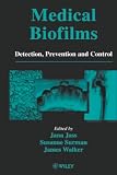Walker, James T.: Medical Biofilms: Detection, Prevention, and Control Walker, James T.: Medical Biofilms: Detection, Prevention, and Control