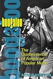 Kempton, Arthur: Boogaloo: The Quintessence Of American Popular Music Kempton, Arthur: Boogaloo: The Quintessence Of American Popular Music