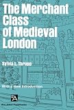 Thrupp, Sylvia L.: Merchant Class of Medieval London: 1300-1500 Thrupp, Sylvia L.: Merchant Class of Medieval London: 1300-1500