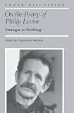 Buckley, Christopher: On the Poetry of Philip Levine: Stranger to Nothing