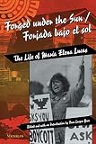 Buss, Fran Leeper: Forged Under the Sun: The Life of Maria Elena Lucas/Forjada Bajo El Sol Buss, Fran Leeper: Forged Under the Sun: The Life of Maria Elena Lucas/Forjada Bajo El Sol