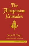 Strayer, Joesph R.: The Albigensian Crusades