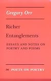 Richer Entanglements: Essays and Notes on Poetry and Poems (0472065254) by Orr, Gregory Orr, Gregory: Richer Entanglements: Essays and Notes on Poetry and Poems