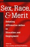 Crosby, Faye J.: Sex, Race, and Merit: Debating Affirmative Action in Education and Employment