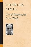 Metaphysician in the Dark (047206830X) by Simic, Charles Simic, Charles: Metaphysician in the Dark