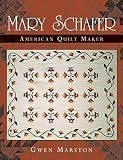 Marston, Gwen: Mary Schafer, American Quilt Maker