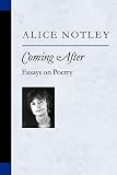 Notley, Alice: Coming After: Essays On Poetry