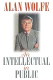 Wolfe, Alan: An Intellectual In Public