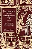 Shapiro, Michael: Gender in Play on the Shakespearean Stage: Boy Heroines and Female Pages