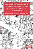 Chang, Chun-Shu: Crisis and Transformation in Seventeenth-Century China: Society, Culture, and Modernity in Li Yu, Wor;D