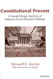 Stearns, Maxwell L.: Constitutional Process : A Social Choice Analysis of Supreme Court Decision Making