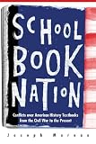 Moreau, Joseph: Schoolbook Nation: Conflicts Over American History Textbooks From The Civil War To The Present