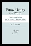 Lavelle, Brian M.: Fame, Money, and Power: The Rise of Peisistratos and "Democratic" Tyranny at Athens
