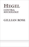 Rose, Gillian: Hegel Contra Sociology
