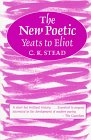 Stead, C.K.: The New Poetic: Yeats to Eliot