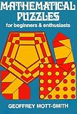 Mott-Smith, Geoffrey: Mathematical Puzzles, for Beginners and Enthusiasts Mott-Smith, Geoffrey: Mathematical Puzzles, for Beginners and Enthusiasts