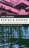Mumford, Lewis: Sticks and Stones: A Study of American Architecture and Civilization Mumford, Lewis: Sticks and Stones: A Study of American Architecture and Civilization