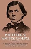 Peirce, C. S.: Philosophical Writings of Peirce Peirce, C. S.: Philosophical Writings of Peirce