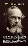 James, William: The Will to Believe and Other Essays in Popular Philosophy: Human Immortality James, William: The Will to Believe and Other Essays in Popular Philosophy: Human Immortality