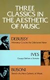 Three Classics in the Aesthetic of Music (0486203204) by Debussy, C. Debussy, C.: Three Classics in the Aesthetic of Music