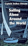 Slocum, Joshua: Sailing Alone Around the World