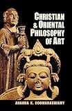 Coomaraswamy, Ananda Kentish: Christian and Oriental Philosophy of Art