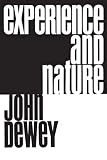 Dewey, John: Experience and Nature