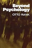 Rank, Otto: Beyond Psychology Rank, Otto: Beyond Psychology