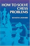 Howard, K.S.: How to Solve Chess Problems