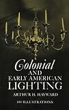 Hayward, Arthur H.: Colonial and Early American Lighting
