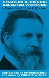 Peirce, Charles: Charles S. Peirce: Selected Writings Peirce, Charles: Charles S. Peirce: Selected Writings
