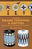 Mason, Bernard Sterling: How to Make Drums, Tomtoms and Rattles: Primitive Percussion Instruments for Modern Use Mason, Bernard Sterling: How to Make Drums, Tomtoms and Rattles: Primitive Percussion Instruments for Modern Use