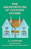 Downing, Andrew Jackson: The Architecture of Country Houses: Including Designs for Cottages, and Farmhouses, and Villas, With Remarks on Interiors, Furniture, and the Best M